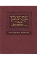 College Lafayette's First French Book, Or, The Treasure Of The French Coversation ...