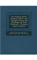 The Rolling Earth; Outdoor Scenes and Thoughts from the Writings of Walt Whitman - Primary Source Edition