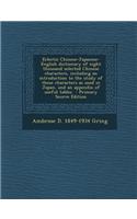 Eclectic Chinese-Japanese-English Dictionary of Eight Thousand Selected Chinese Characters, Including an Introduction to the Study of These Characters