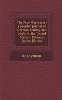 The Penn Germania: A Popular Journal of German History and Ideals in the United States - Primary Source Edition