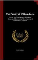 The Family of William Leete: One of the First Settlers of Guilford, Conn., and Governor of New Haven and Connecticut Colonies