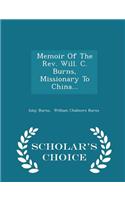Memoir of the Rev. Will. C. Burns, Missionary to China... - Scholar's Choice Edition