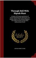 Through Hell with Hiprah Hunt: A Series of Pictures and Notes of Travel Illustrating the Adventures of a Modern Dante in the Infernal Regions; Also Other Pictures of the Same Subt