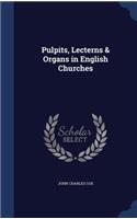 Pulpits, Lecterns & Organs in English Churches