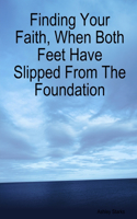 Finding Your Faith, When Both Feet Have Slipped From The Foundation