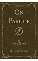On Parole (Classic Reprint)