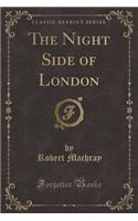 The Night Side of London (Classic Reprint)