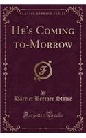 He's Coming To-Morrow (Classic Reprint)