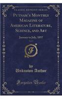 Putnam's Monthly Magazine of American Literature, Science, and Art, Vol. 9: January to July, 1857 (Classic Reprint): January to July, 1857 (Classic Reprint)