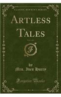 Artless Tales, Vol. 1 of 3 (Classic Reprint)