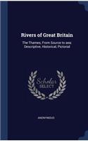 Rivers of Great Britain: The Thames, From Source to sea; Descriptive, Historical, Pictorial