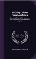 Birthday Chimes from Longfellow: Consisting of Bearly 600 Quotations from the Poems of Henry Wadsworth Longfellow