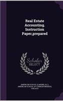 Real Estate Accounting. Instruction Paper, Prepared