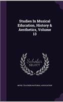 Studies in Musical Education, History & Aesthetics, Volume 13