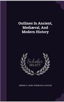 Outlines In Ancient, Mediæval, And Modern History