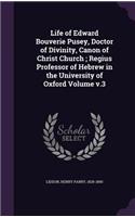 Life of Edward Bouverie Pusey, Doctor of Divinity, Canon of Christ Church; Regius Professor of Hebrew in the University of Oxford Volume v.3
