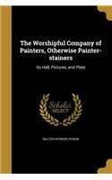 The Worshipful Company of Painters, Otherwise Painter-stainers