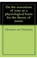 On the Sensations of Tone As a Physiological Basis for the Theory of Music