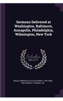 Sermons Delivered at Washington, Baltimore, Annapolis, Philadelphia, Wilmington, New York