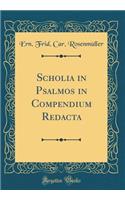 Scholia in Psalmos in Compendium Redacta (Classic Reprint)