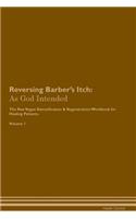Reversing Barber's Itch: As God Intended The Raw Vegan Plant-Based Detoxification & Regeneration Workbook for Healing Patients. Volume 1