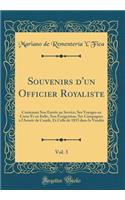 Souvenirs d'Un Officier Royaliste, Vol. 3: Contenant Son Entrée Au Service, Ses Voyages En Corse Et En Italie, Son Émigration, Ses Campagnes À l'Armée de Condé, Et Celle de 1815 Dans La Vendé