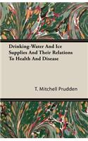 Drinking-Water and Ice Supplies and Their Relations to Health and Disease