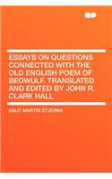Essays on Questions Connected with the Old English Poem of Beowulf. Translated and Edited by John R. Clark Hall