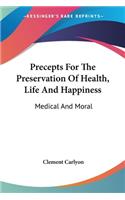 Precepts For The Preservation Of Health, Life And Happiness