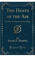 The Hosts of the Air: The Story of a Quest in the Great War (Classic Reprint)