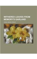 Withered Leaves from Memory's Garland