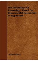 The Psychology Of Reasoning - Based On Experimental Researches In Hypnotism