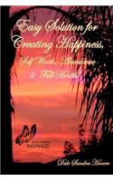 Easy Solution for Creating Happiness, Self Worth, Abundance & Full Health!