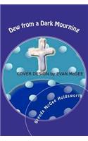 Dew from a Dark Mourning