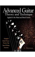 Advanced Guitar Theory and Technique Applied to the Metal and Shred Genres: (English)