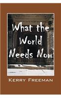 What the World Needs Now