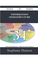 Information Infrastructure 34 Success Secrets - 34 Most Asked Questions on Information Infrastructure - What You Need to Know
