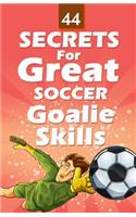 44 Secrets for Great Soccer Goalie Skills