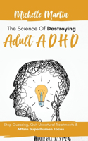 The Science of Destroying Adult ADHD