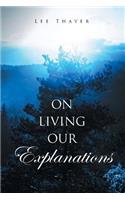 On Living Our Explanations