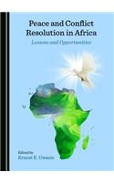 Peace and Conflict Resolution in Africa: Lessons and Opportunities