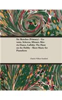 Six Sketches (Primary) - Gavotte, Scherzo, Minuet, Morris-Dance, Lullaby, The Hunt on the Hobby - Sheet Music for Pianoforte