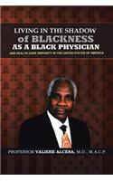 Living in the Shadow of Blackness as a Black Physician and Healthcare Disparity in the United States of America