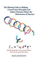 Missing Links to Making Conservative Principles and Judeo-Christian Values the Mainstream of America: And Rescuing Our Country and Culture from the Grasp of Liberalism