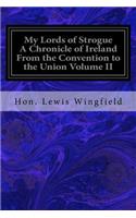 My Lords of Strogue A Chronicle of Ireland From the Convention to the Union Volume II