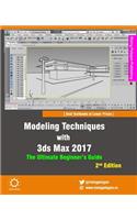 Modeling Techniques with 3ds Max 2017 - The Ultimate Beginner's Guide, 2nd Edition