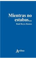 Mientras no estabas