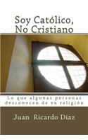 Soy Católico, No Cristiano