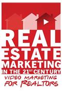 Video Marketing for Realtors: Real Estate Marketing in the 21st Century Vol.3