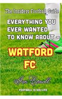 Everything You Ever Wanted to Know About - Watford FC